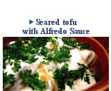 Seared tofu with Alfredo Sauce